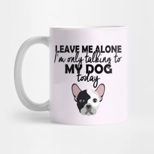 dog lover,leave me alone im only talking to my dog today Mug